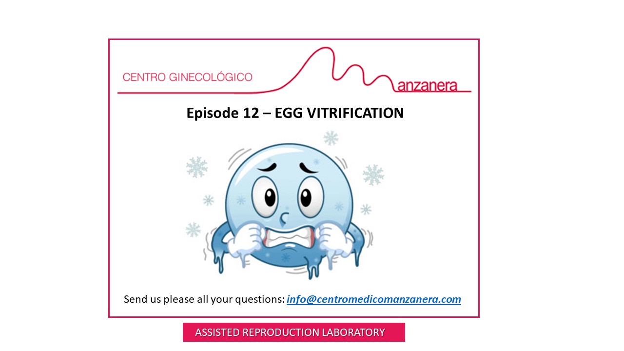 EPISODE 12. EGG VITRIFICATION WITHIN ASSISTED REPRODUCTION (IVF)