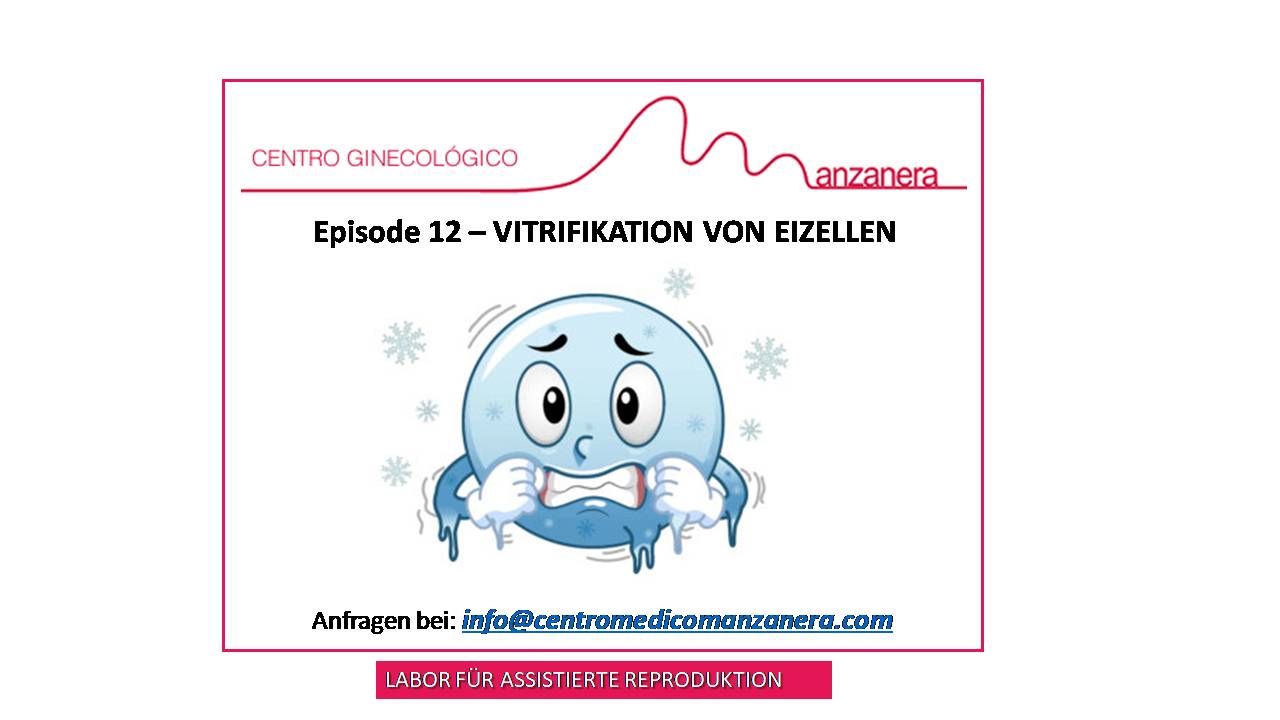 EPISODE 12.  VITRIFIKATION VON EIZELLEN IN DER ASSISTIERTEN REPRODUKTION (IVF)