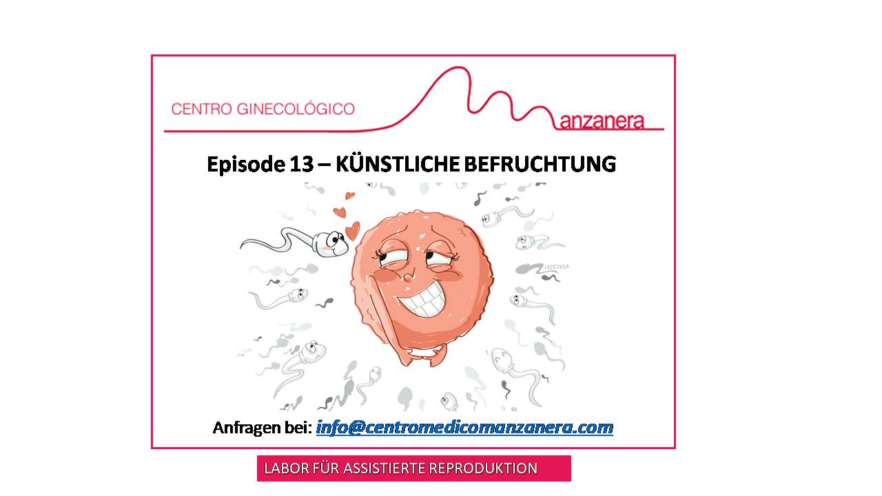 EPISODE 13. KÜNSTLICHE BEFRUCHTUNG IN DER ASSISTIERTEN REPRODUKTION