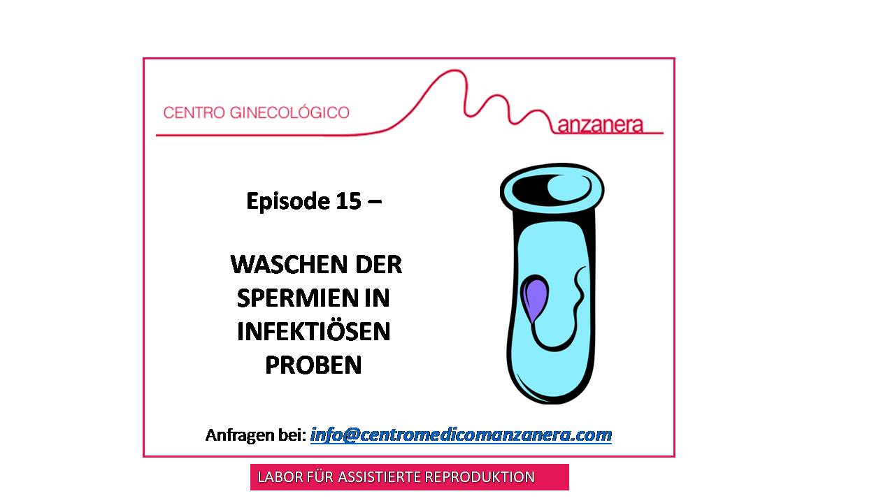 EPISODE 15. WASCHEN DER SPERMIEN  IN  INFEKTIÖSEN PROBEN BEI FRUCHTBARKEITSBEHANDLUNGEN (IVF/ICSI)